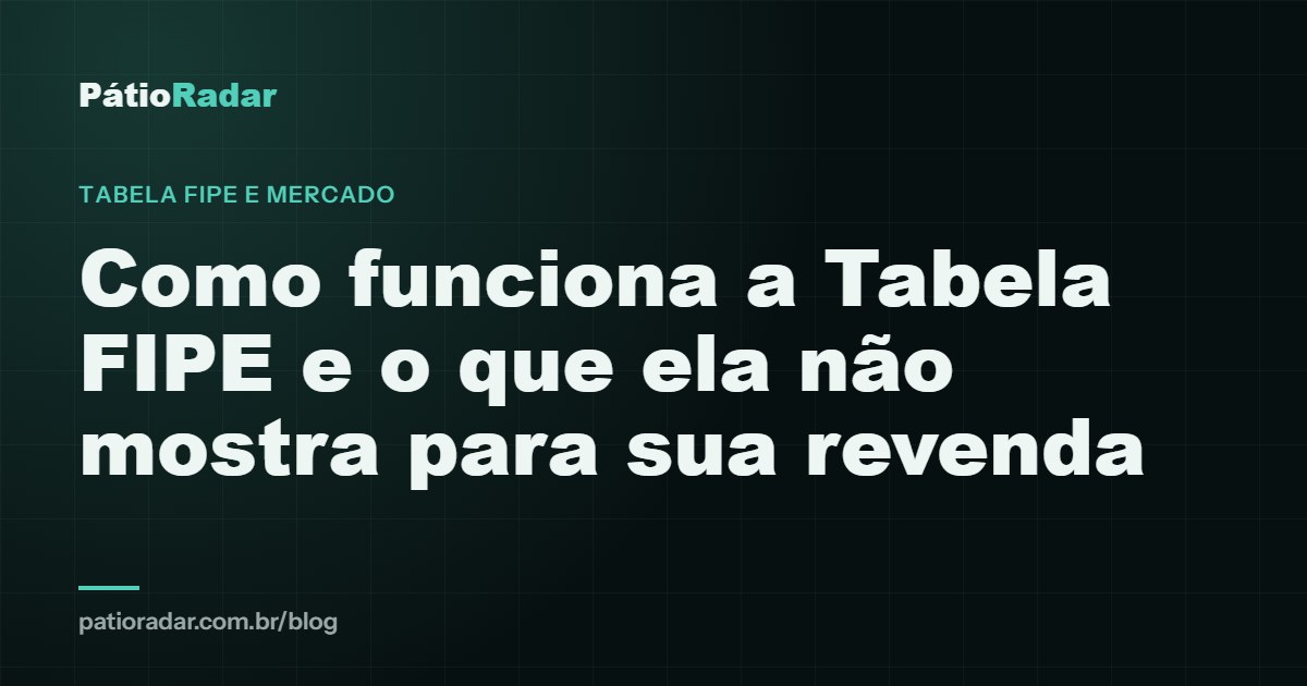 Como funciona a Tabela FIPE e o que ela não mostra para sua revenda