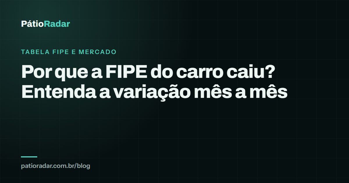 Por que a FIPE do carro caiu? Entenda a variação mês a mês