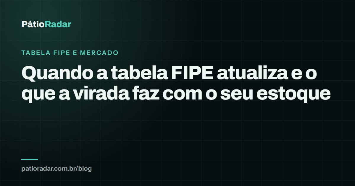 Quando a tabela FIPE atualiza e o que a virada faz com o seu estoque