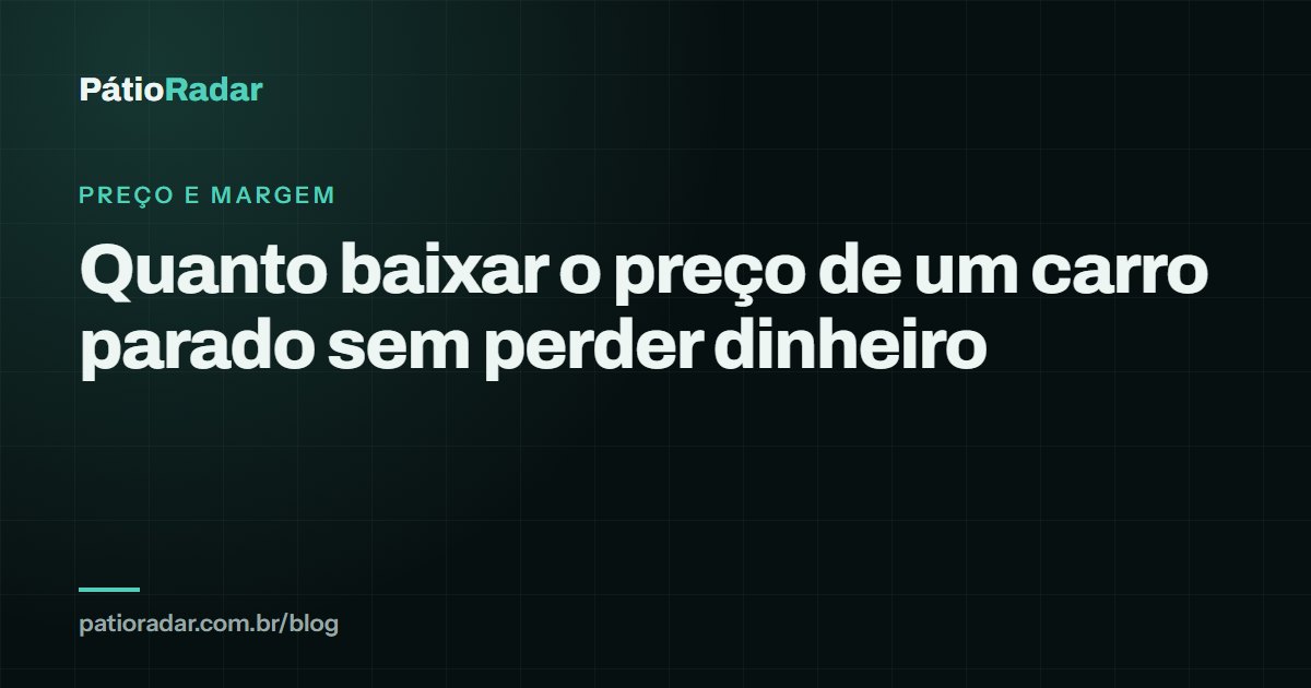 Quanto baixar o preço de um carro parado sem perder dinheiro